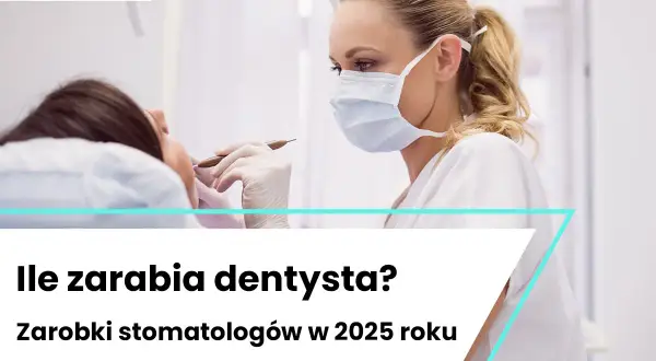 Ile zarabia dentysta w Polsce? Średnie zarobki i specjalizacje