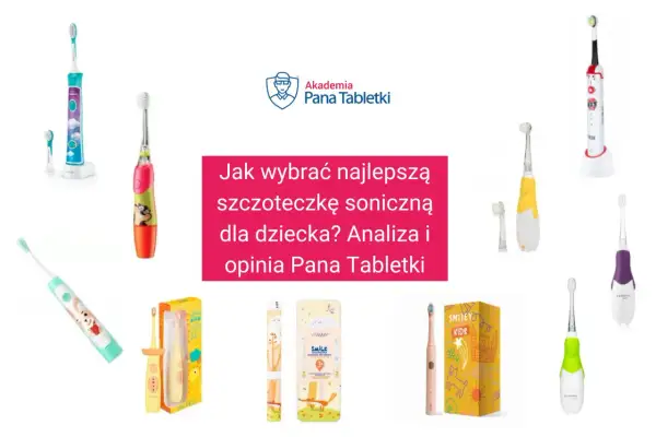 Najlepsza szczoteczka soniczna dla dziecka: Ranking i Poradnik